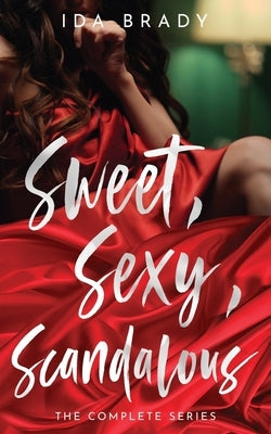 Sweet, Sexy, Scandalous: The Complete Series by Brady, Ida