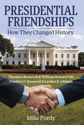 Presidential Friendships: How They Changed History by Purdy, Mike