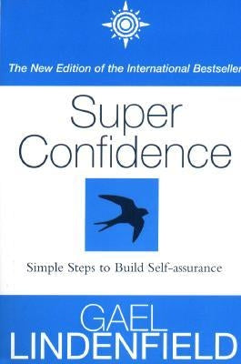Super Confidence: Simple Steps to Build Self-Assurance by Lindenfield, Gael