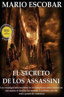 El secreto de los Assassini: Los enemigos más terribles de los templarios tienen ahora en sus manos el destino del mundo by Escobar, Mario