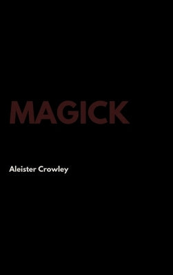 Magick by Crowley, Aleister