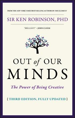 Out of Our Minds: The Power of Being Creative by Robinson, Ken