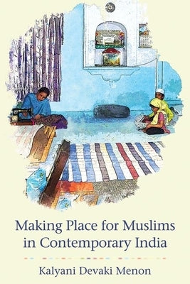 Making Place for Muslims in Contemporary India by Menon, Kalyani Devaki