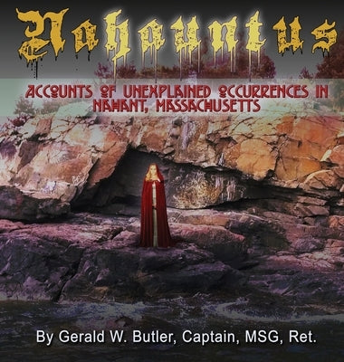 Nahauntus: Accounts of Unexplained Occurrences in Nahant, Massachusetts by Butler, Gerald W.