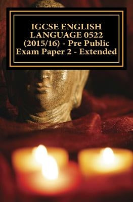 IGCSE ENGLISH LANGUAGE 0522 (2015/16) - Pre Public Exam Paper 2 - Extended by Broadfoot, Joe