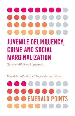 Juvenile Delinquency, Crime and Social Marginalization: Social and Political Implications Paperback Emerald Publishing Limited