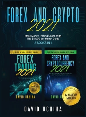 Forex And Crypto 2021: Make Money Trading Online With The $11,000 per Month Guide (2 Books In 1) by Uchiha, David