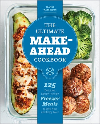 The Ultimate Make-Ahead Cookbook: 125 Delicious, Family-Friendly Freezer Meals to Prep Now and Enjoy Later Paperback Rockridge Press