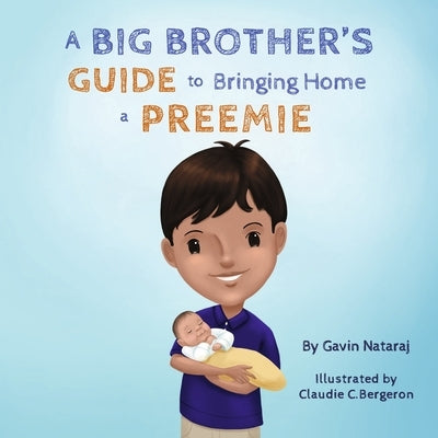 A Big Brother's Guide to Bringing Home a Preemie by Nataraj, Gavin