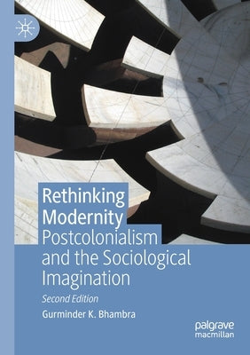 Rethinking Modernity: Postcolonialism and the Sociological Imagination Paperback Palgrave MacMillan