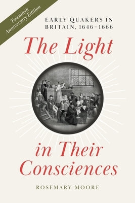 The Light in Their Consciences: Early Quakers in Britain, 1646-1666 Paperback Penn State University Press