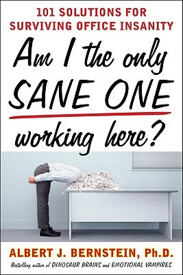 Am I the Only Sane One Working Here?: 101 Solutions for Surviving Office Insanity Paperback McGraw-Hill Companies