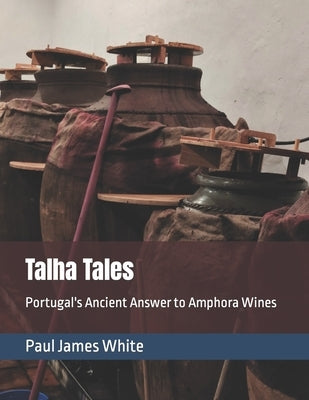 Talha Tales: Portugal's Ancient Answer to Amphora Wines Paperback White Ridgeway