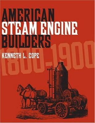 American Steam Engine Builders 1800-1900 by Cope, Kenneth L.