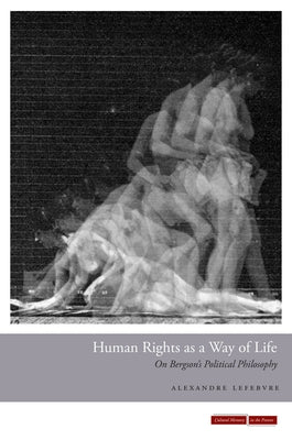 Human Rights as a Way of Life: On Bergson's Political Philosophy Paperback Stanford University Press