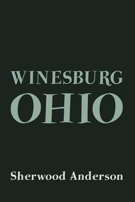 Winesburg, Ohio: Original and Unabridged Paperback Createspace Independent Publishing Platform