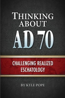 Thinking about AD 70: Challenging Realized Eschatology Paperback Truth Publications, Inc.