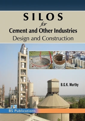SILOS for Cement and Other Industries: Design and Construction by Murthy, B. G. K.
