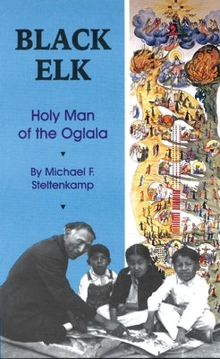 Black Elk: Holy Man of the Oglala by Steltenkamp, Michael F.