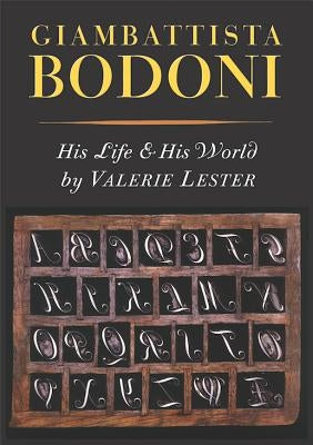 Giambattista Bodoni: His Life and His World by Lester, Valerie