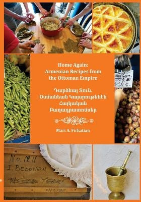Home Again: Armenian Recipes from the Ottoman Empire Paperback Createspace Independent Publishing Platform