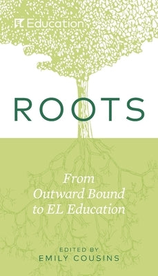 Roots: From Outward Bound to EL Education Paperback EL Education Inc. - EL Ed Publications