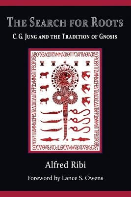 The Search for Roots: C. G. Jung and the Tradition of Gnosis by Owens, Lance S.