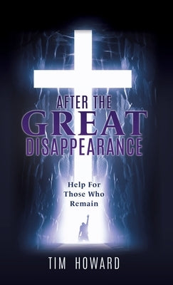 After the Great Disappearance: Help For Those Who Remain by Howard, Tim