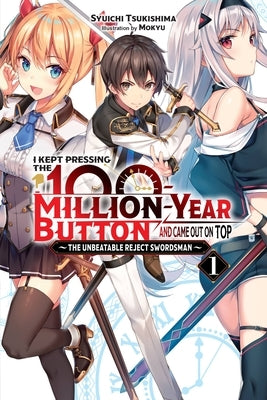 I Kept Pressing the 100-Million-Year Button and Came Out on Top, Vol. 1 (Light Novel): The Unbeatable Reject Swordsman Yen on