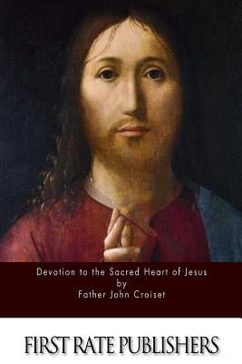 Devotion to the Sacred Heart of Jesus by Croiset, Father John