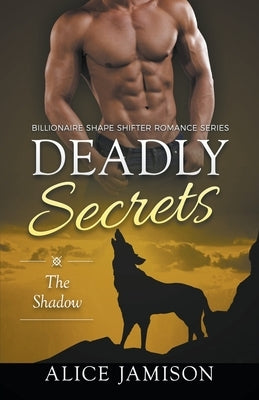 Deadly Secrets The Shadow (Billionaire Shape-Shifter Romance Series Book 1) Paperback Alice Jamison