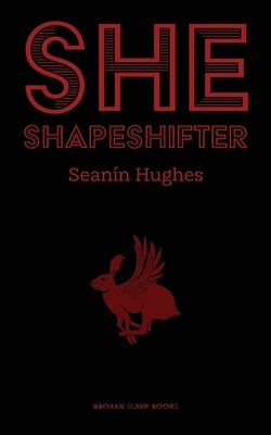 She, Shapeshifter Broken Sleep Books