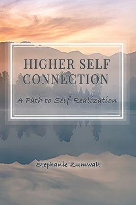 Higher Self Connection: A Path to Self-Realization by Zumwalt, Stephanie