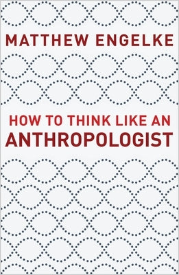 How to Think Like an Anthropologist Princeton University Press