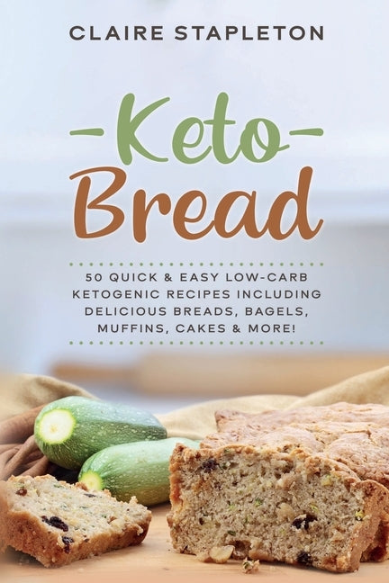Keto Bread: 50 Quick & Easy Low-Carb Ketogenic Recipes Including Delicious Breads, Bagels, Muffins, Cakes & More! Paperback Cascade Publishing