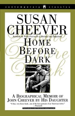 Home Before Dark: A Biographical Memoir of John Cheever by His Daughter by Cheever, Susan