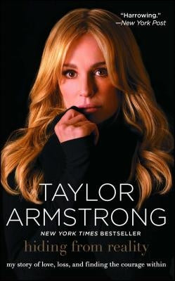 Hiding from Reality: My Story of Love, Loss, and Finding the Courage Within by Armstrong, Taylor