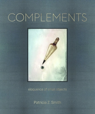 Complements: Eloquence of Small Objects by Smith, Patricia Z.