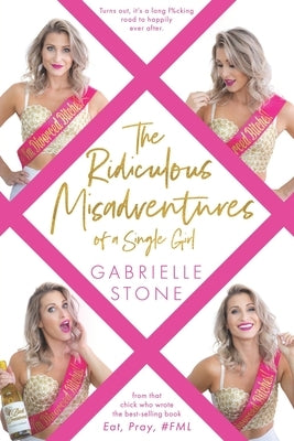 The Ridiculous Misadventures of a Single Girl by Stone, Gabrielle