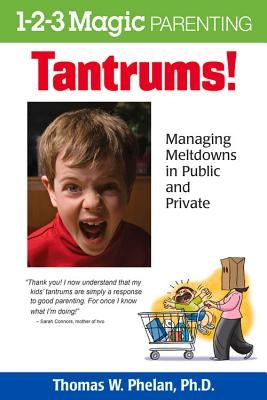 Tantrums!: Managing Meltdowns in Public and Private by Phelan, Thomas