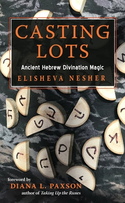 Casting Lots: Ancient Hebrew Divination Magic by Nesher, Elisheva