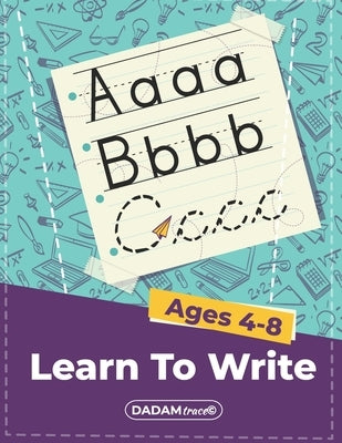 Learn To Write Ages 4-8: Alphabet Handwriting Practice workbook for kids, Preschool writing Workbook with Sight words for Pre K, Kindergarten a Paperback Independently Published