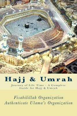 Hajj & Umrah: Journey of Life Time - A Complete Guide for Hajj & Umrah by Authenticate Ulama's Organization, Fisa