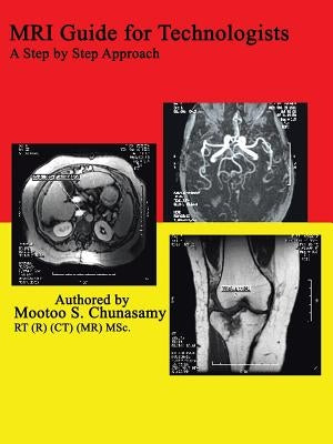 MRI Guide for Technologists: A Step by Step Approach by Chunasamy, Mootoo S.