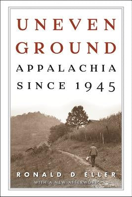 Uneven Ground: Appalachia since 1945 Paperback University Press of Kentucky