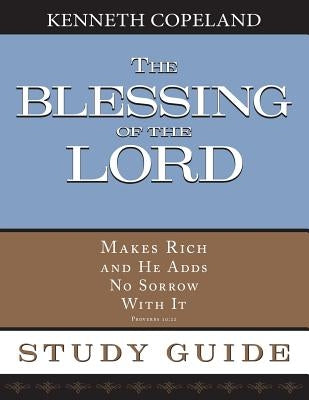 The Blessing of the Lord Maketh Rich Study Guide Paperback Kenneth Copeland Ministries