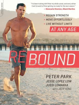 Rebound: Regain Strength, Move Effortlessly, Live Without Limits -- At Any Age by Park, Peter