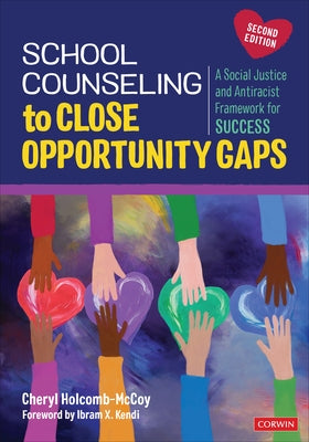 School Counseling to Close Opportunity Gaps: A Social Justice and Antiracist Framework for Success by Holcomb-McCoy, Cheryl