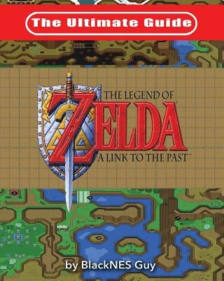 The Ultimate Guide to The Legend of Zelda A Link to the Past Paperback Blacknes Guy Books