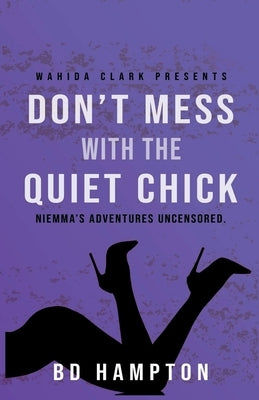 Don't Mess with the Quiet Chick: Niemma's Adventures Uncensored by Hampton, Bd